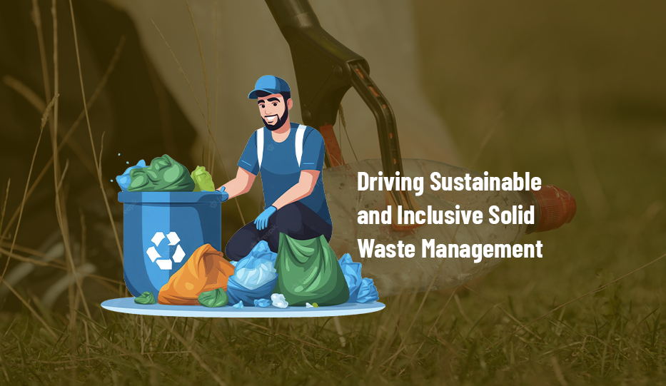 Waste Picker Integration for Driving Sustainable and Inclusive Solid Waste Management